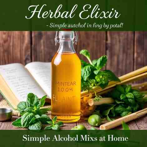 Herbal Elixir - Simple Alcohol Mixes at Home